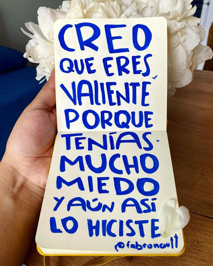 Creo que eres valiente porque tenias mucho miedo y…
